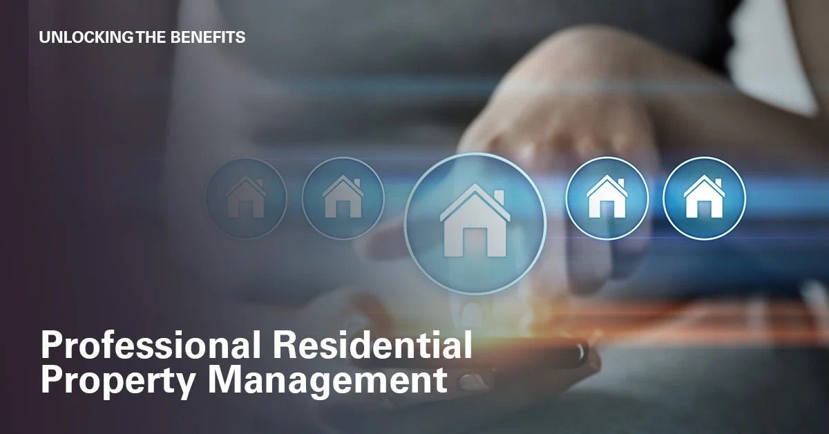 Unlocking the Benefits of Professional Residential Property Management